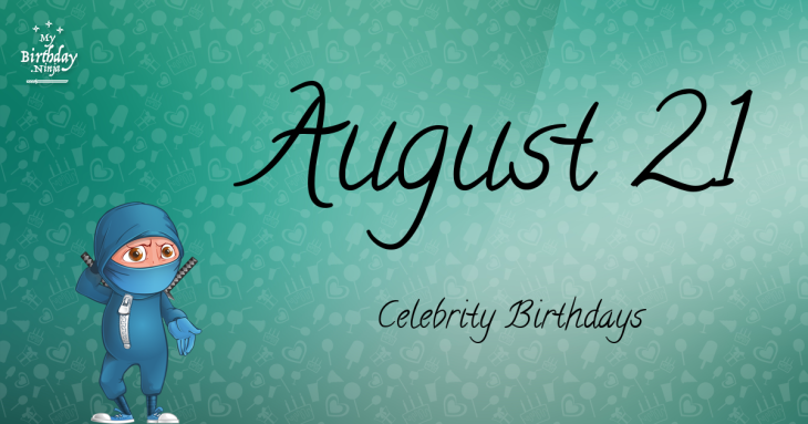 August 21 Celebrity Birthdays