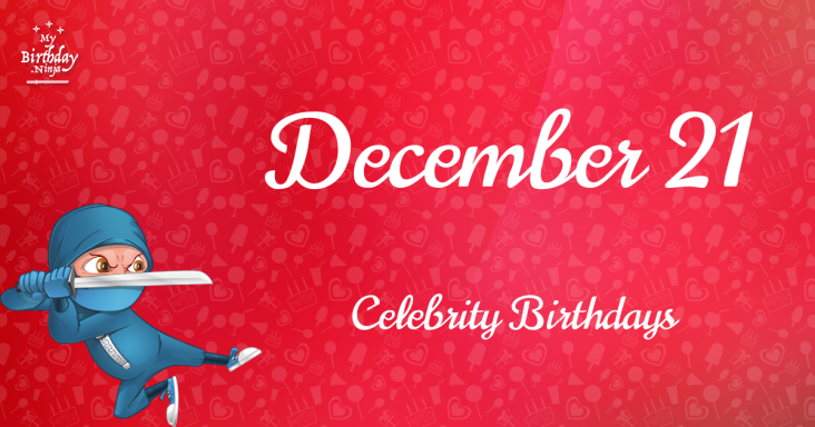 December 21 Celebrity Birthdays