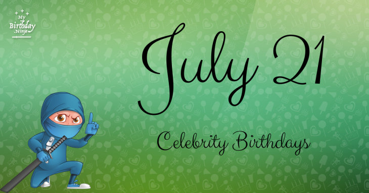 July 21 Celebrity Birthdays