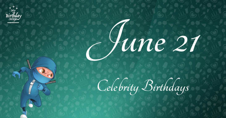 June 21 Celebrity Birthdays