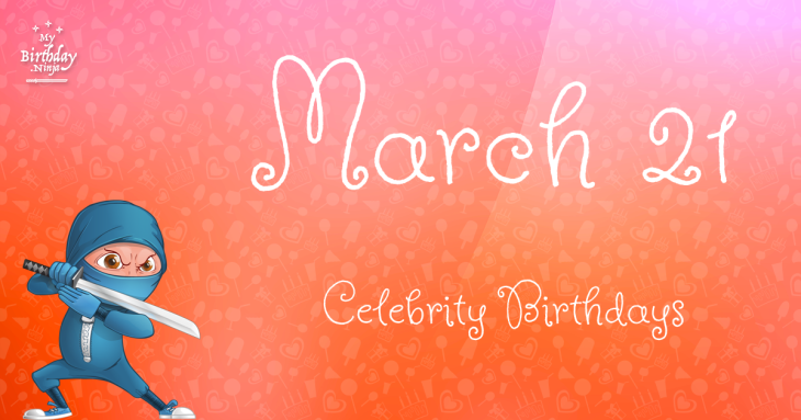 March 21 Celebrity Birthdays