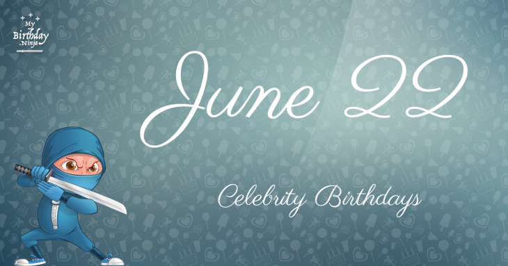 June 22 Celebrity Birthdays