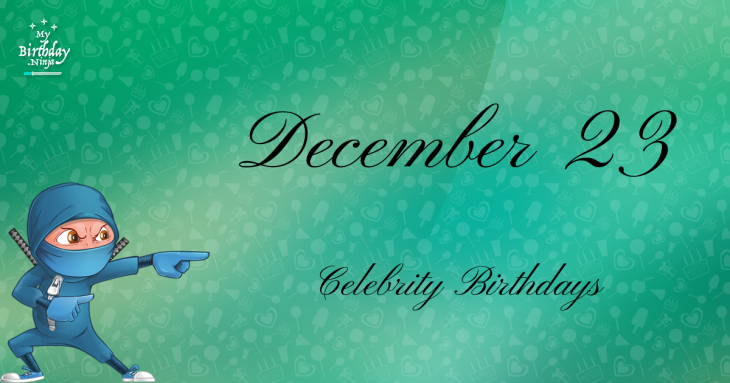 December 23 Celebrity Birthdays