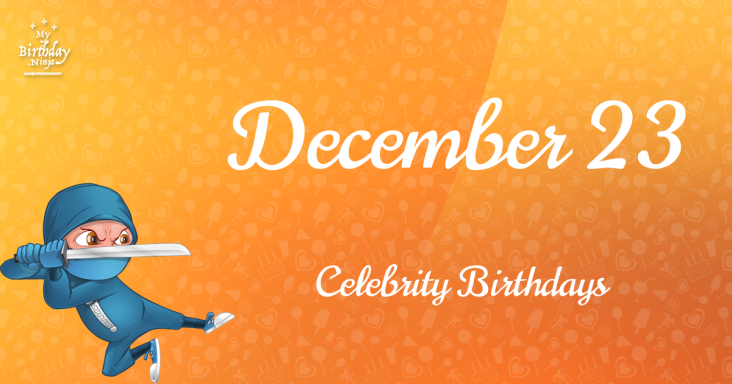 December 23 Celebrity Birthdays