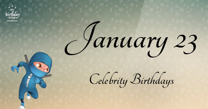 January 23 Celebrity Birthdays