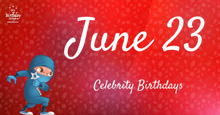June 23 Celebrity Birthdays