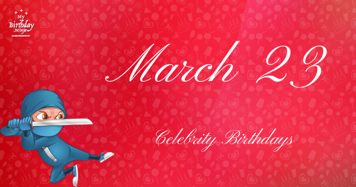 March 23 Celebrity Birthdays