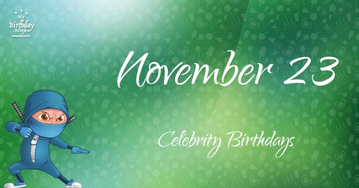 November 23 Celebrity Birthdays