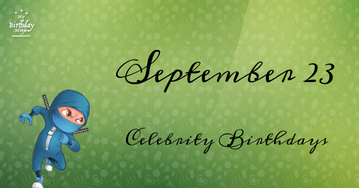 September 23 Celebrity Birthdays