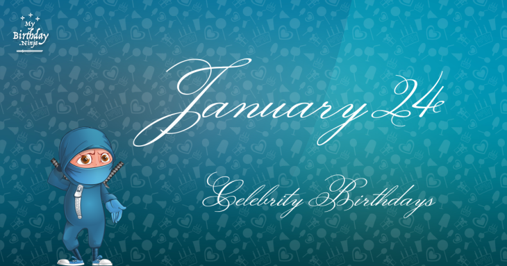January 24 Celebrity Birthdays