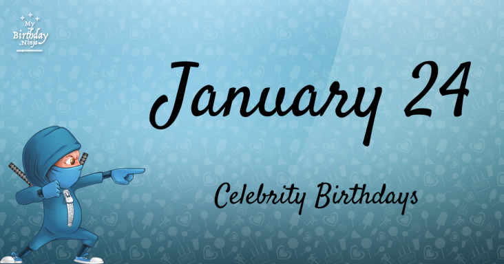 January 24 Celebrity Birthdays