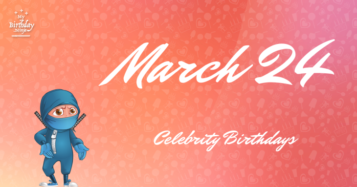 March 24 Celebrity Birthdays