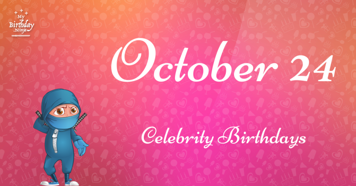 October 24 Celebrity Birthdays