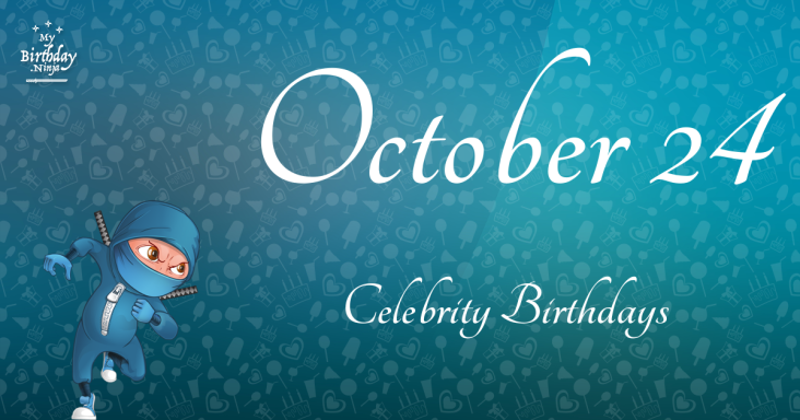 October 24 Celebrity Birthdays