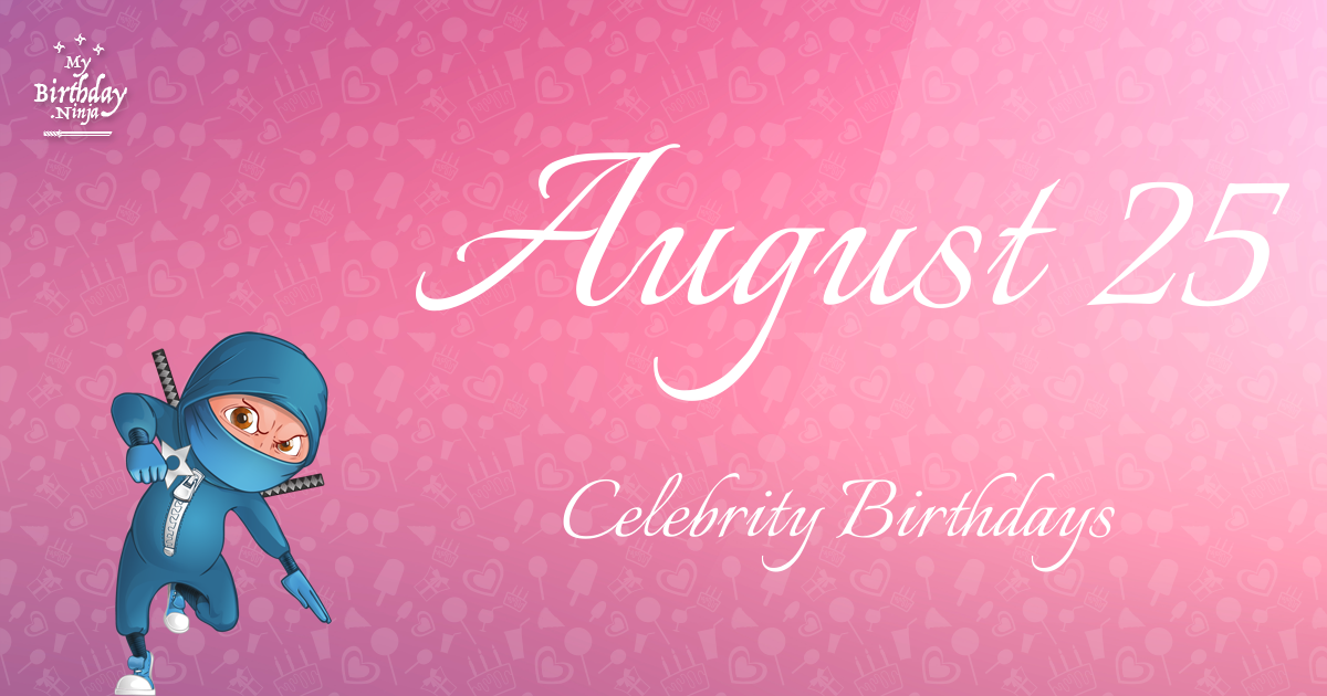 August 25 Celebrity Birthdays Ninja Poster