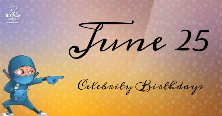 June 25 Celebrity Birthdays