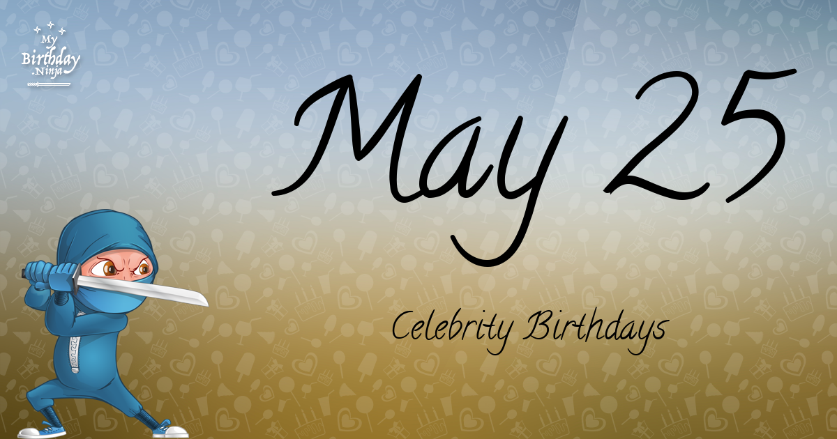 May 25 Celebrity Birthdays Ninja Poster