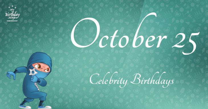 October 25 Celebrity Birthdays