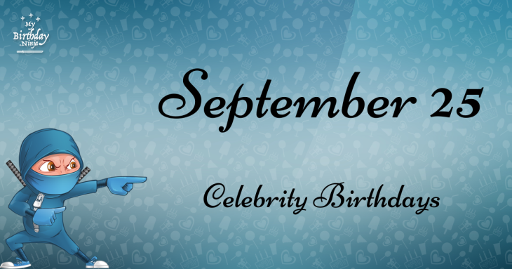 September 25 Celebrity Birthdays