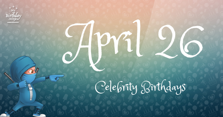 April 26 Celebrity Birthdays