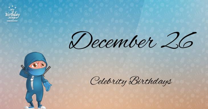 December 26 Celebrity Birthdays