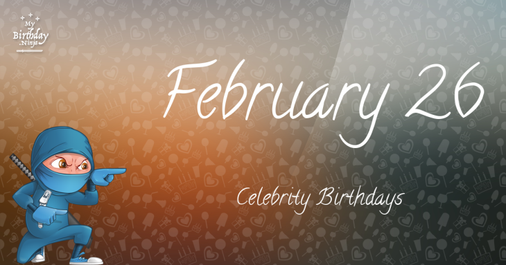 February 26 Celebrity Birthdays