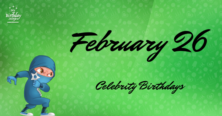 February 26 Celebrity Birthdays