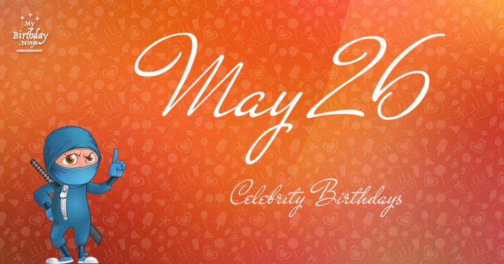 May 26 Celebrity Birthdays