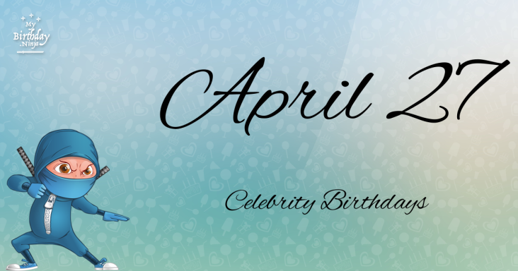 April 27 Celebrity Birthdays