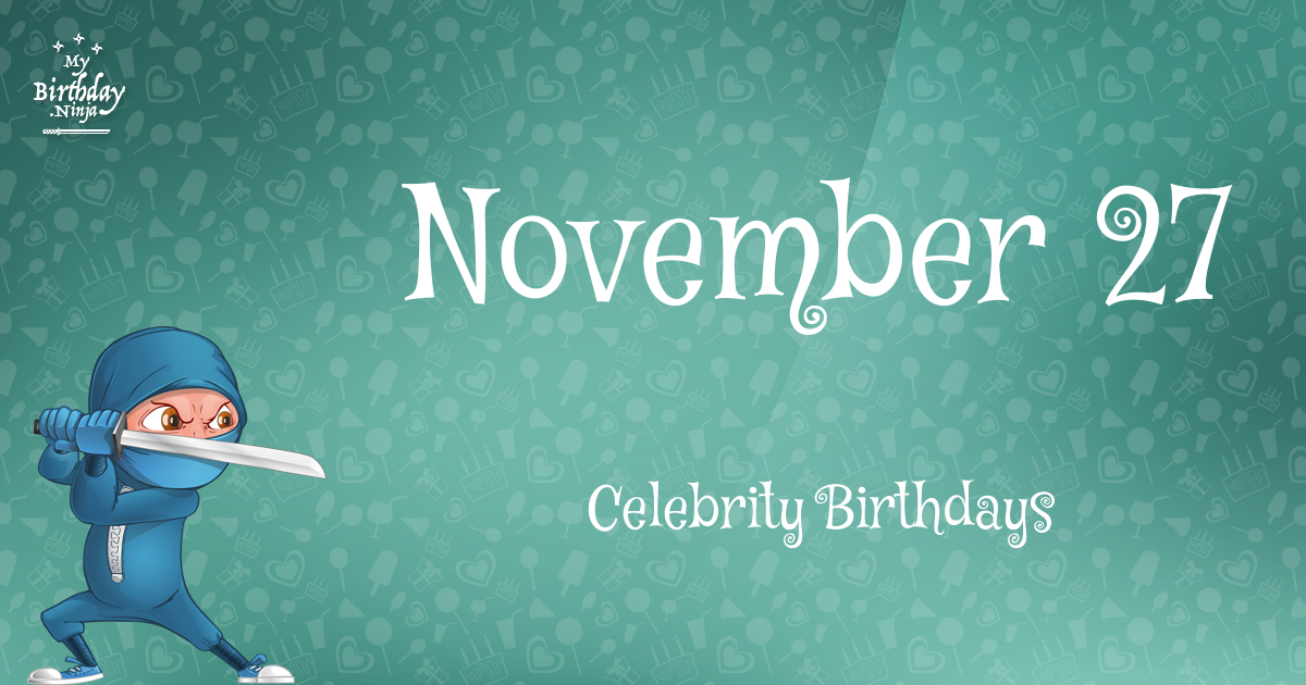 Who Shares My Birthday Nov 27 Celebrity Birthdays No One Tells You About 2