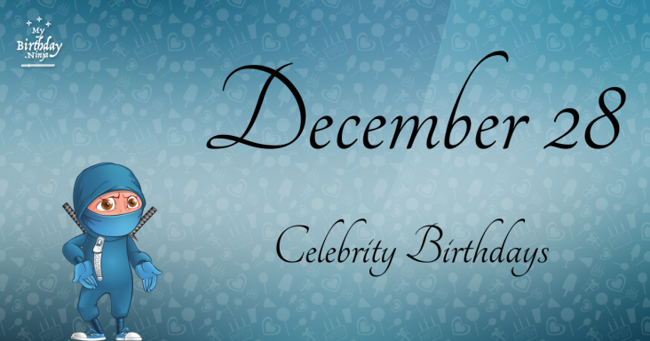 December 28 Celebrity Birthdays