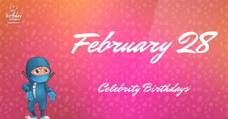 February 28 Celebrity Birthdays