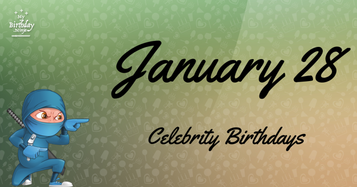 January 28 Celebrity Birthdays