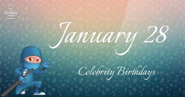 January 28 Celebrity Birthdays