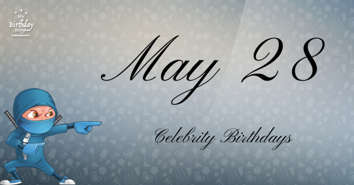 May 28 Celebrity Birthdays