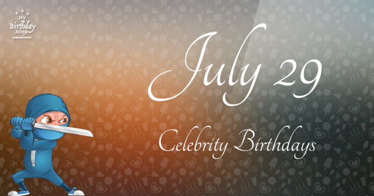 July 29 Celebrity Birthdays