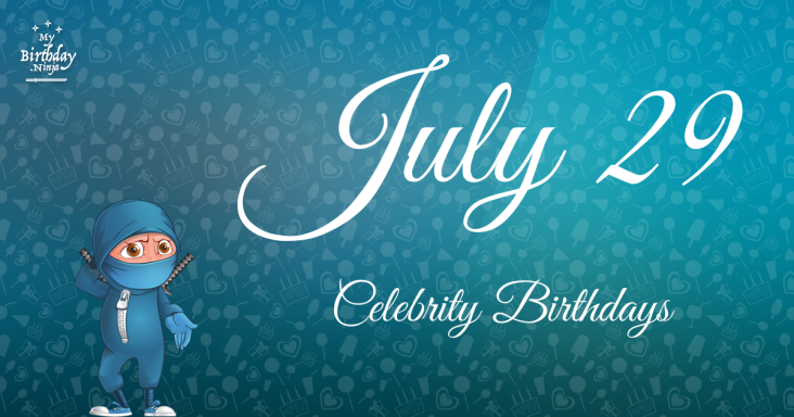 July 29 Celebrity Birthdays