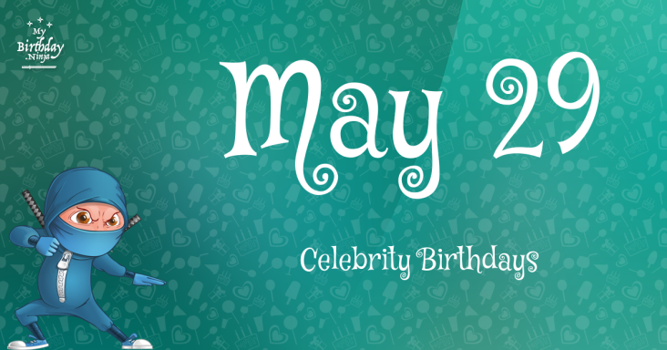 May 29 Celebrity Birthdays