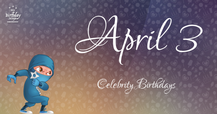 April 3 Celebrity Birthdays