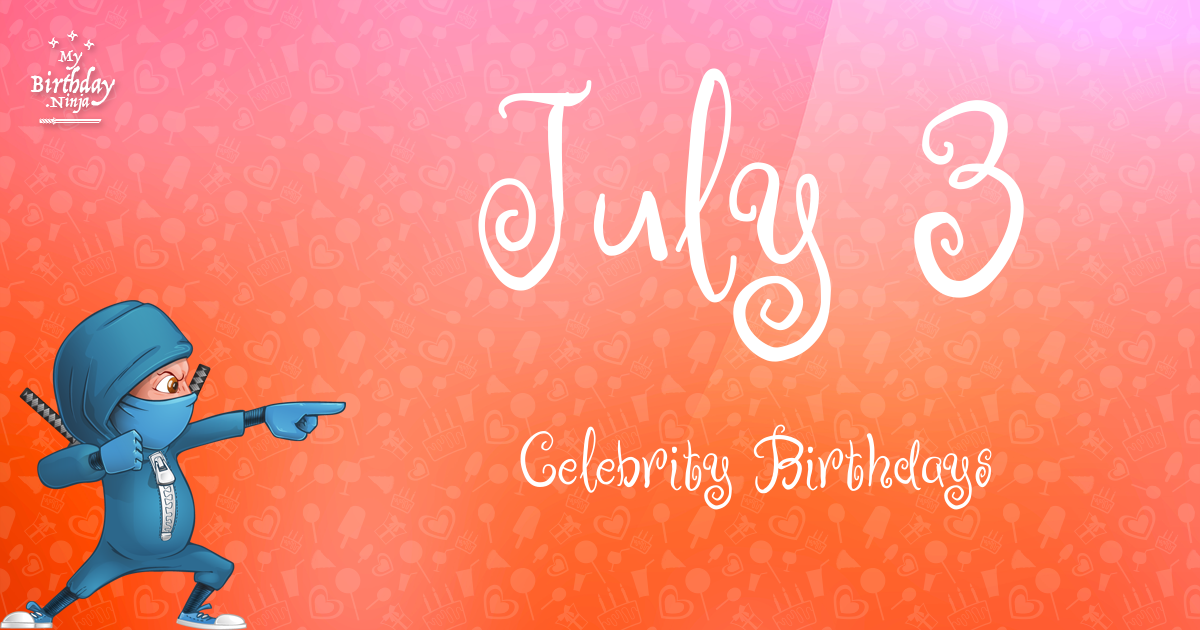 July 3 Celebrity Birthdays Ninja Poster