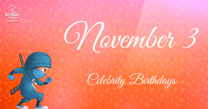 November 3 Celebrity Birthdays