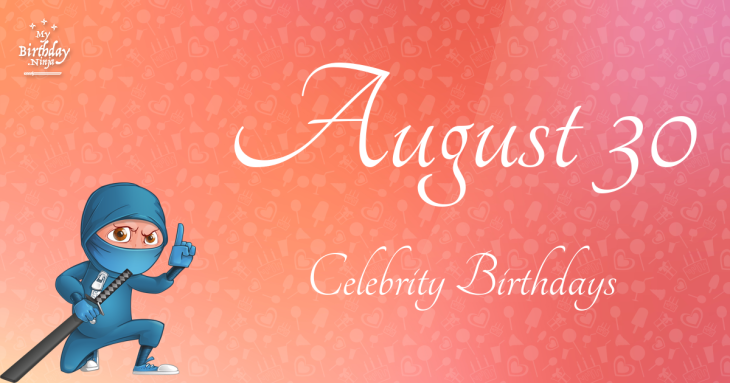 August 30 Celebrity Birthdays