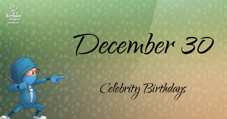 December 30 Celebrity Birthdays