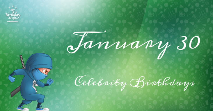 January 30 Celebrity Birthdays