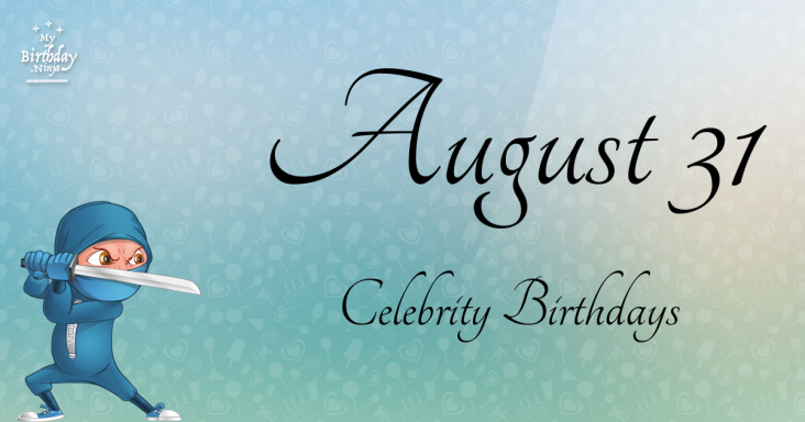 August 31 Celebrity Birthdays