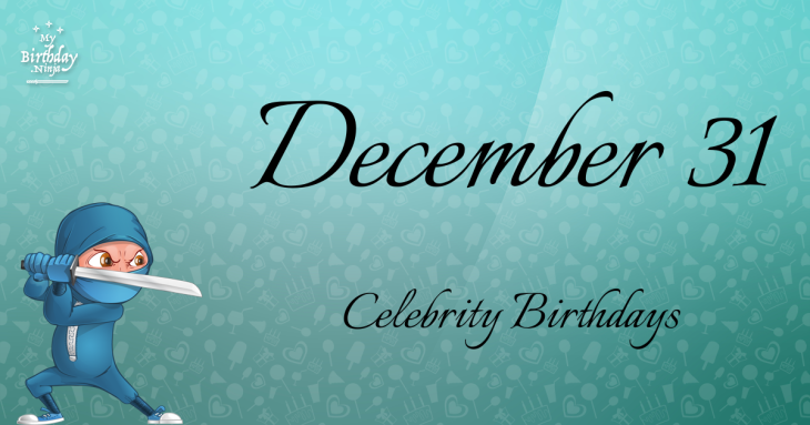 December 31 Celebrity Birthdays