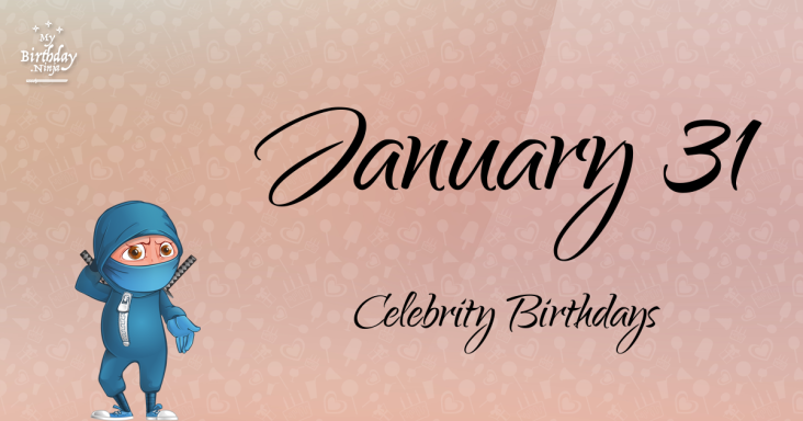 January 31 Celebrity Birthdays