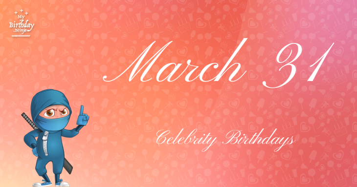 March 31 Celebrity Birthdays
