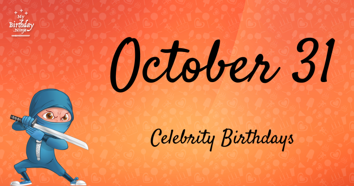 October 31 Celebrity Birthdays