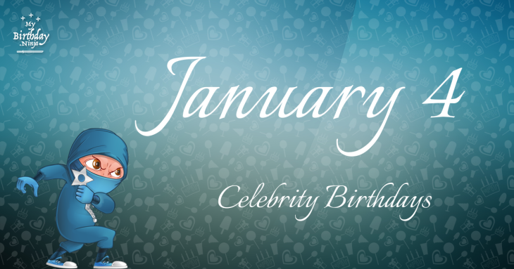 January 4 Celebrity Birthdays